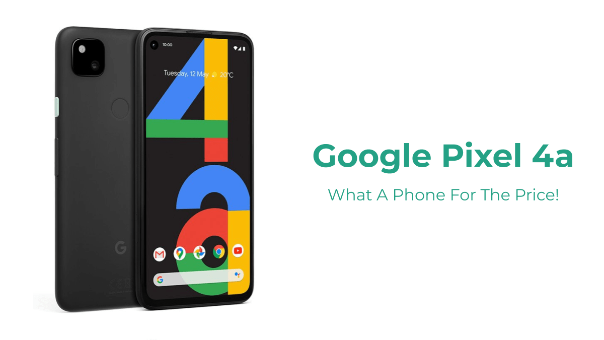 Pixel 4a Great Phone for the Price